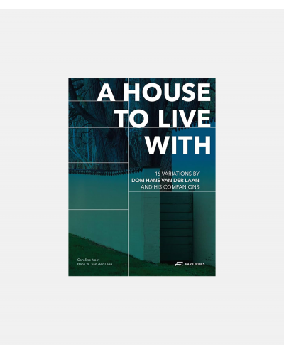 A House to Live With - 16 Variations by Dom Hans van der Laan and His Companions